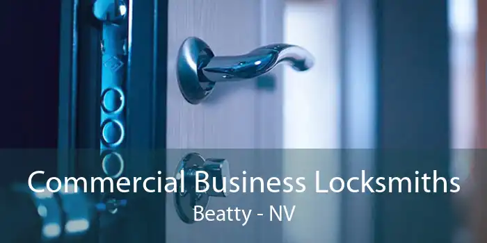 Commercial Business Locksmiths Beatty - NV