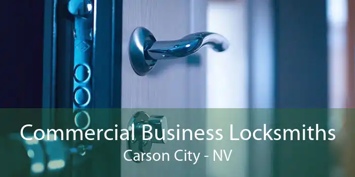 Commercial Business Locksmiths Carson City - NV