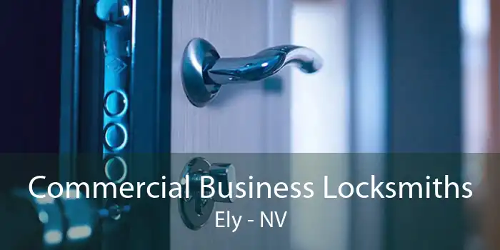 Commercial Business Locksmiths Ely - NV