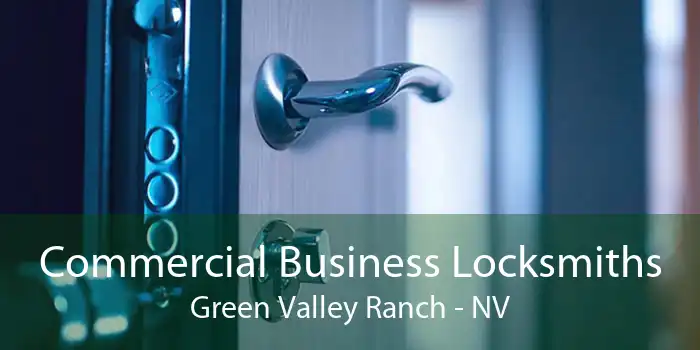 Commercial Business Locksmiths Green Valley Ranch - NV