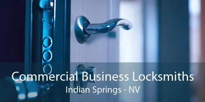 Commercial Business Locksmiths Indian Springs - NV