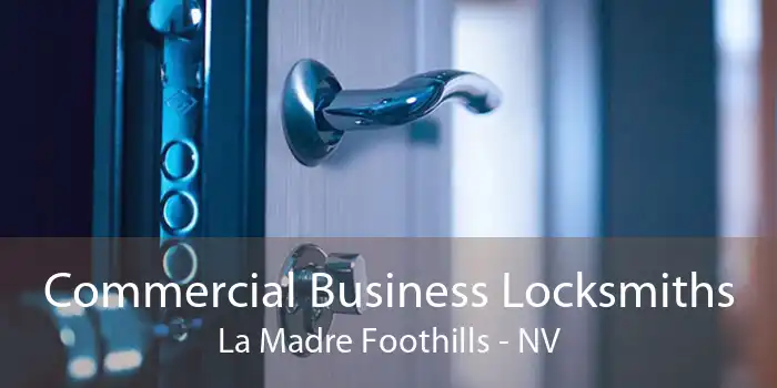 Commercial Business Locksmiths La Madre Foothills - NV