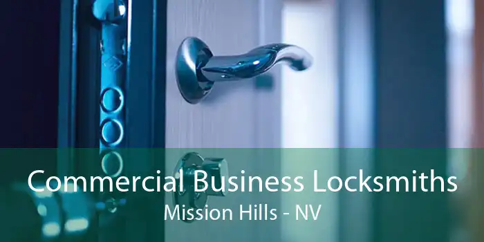 Commercial Business Locksmiths Mission Hills - NV