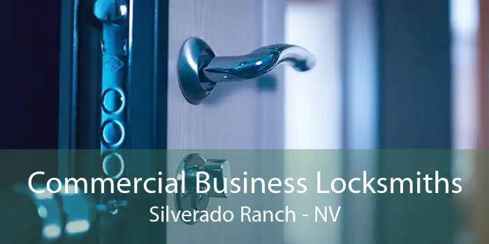 Commercial Business Locksmiths Silverado Ranch - NV