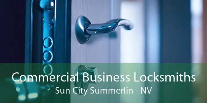 Commercial Business Locksmiths Sun City Summerlin - NV