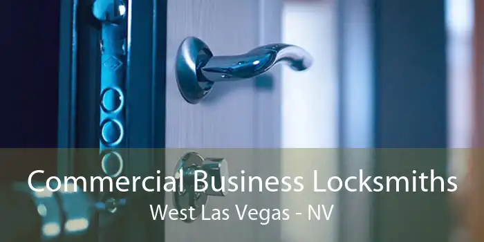 Commercial Business Locksmiths West Las Vegas - NV
