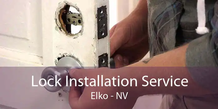 Lock Installation Service Elko - NV