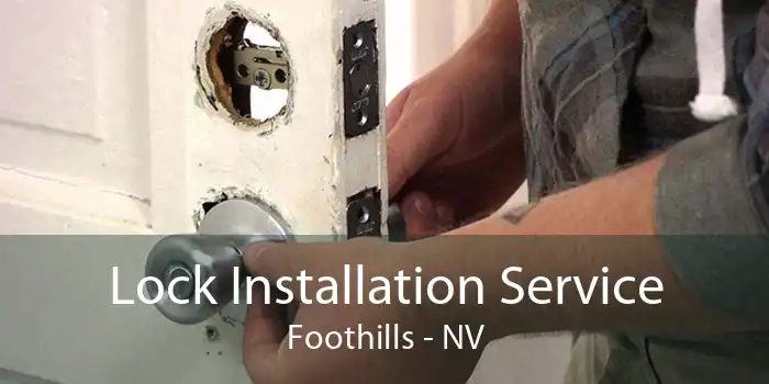 Lock Installation Service Foothills - NV