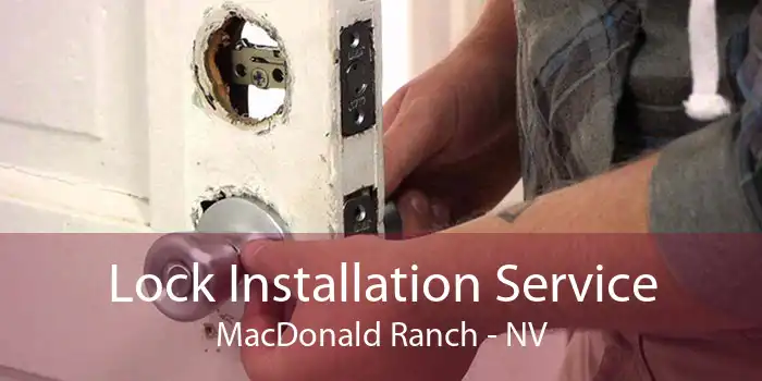 Lock Installation Service MacDonald Ranch - NV