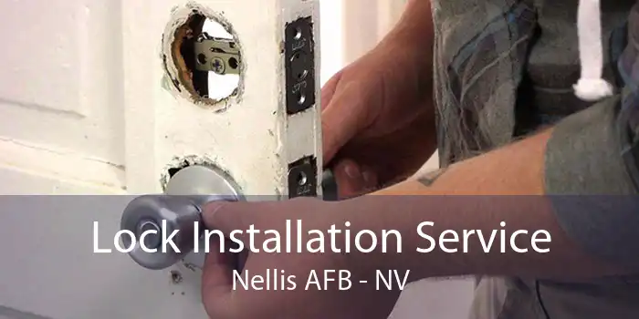 Lock Installation Service Nellis AFB - NV