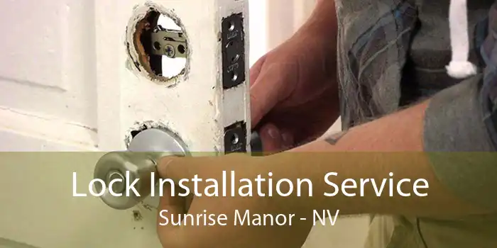 Lock Installation Service Sunrise Manor - NV