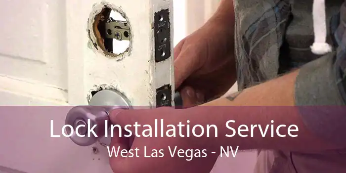 Lock Installation Service West Las Vegas - NV