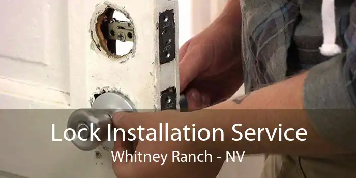 Lock Installation Service Whitney Ranch - NV